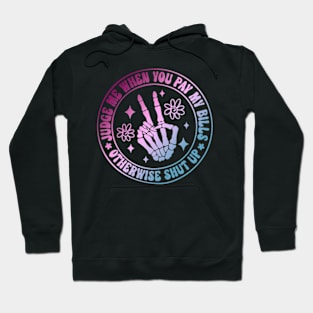 Judge Me When You Pay My Bills Otherwise Shut Up Hoodie